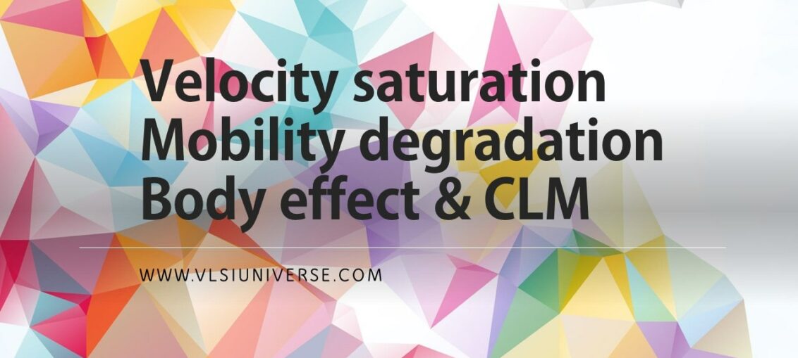 Velocity saturation - Mobility degradation - body effect - CLM